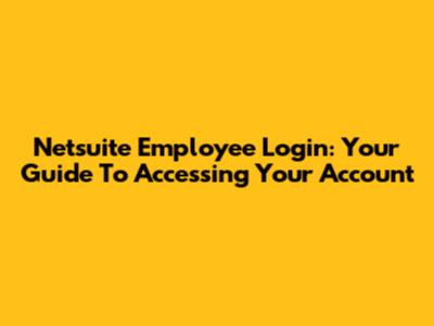 Netsuite Employee Login: Your Guide To Accessing Your Account
