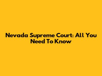 Nevada Supreme Court: All You Need To Know