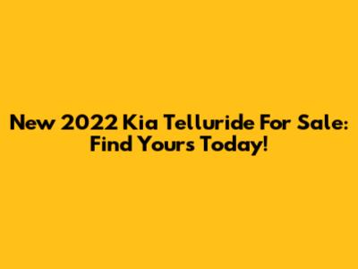 New 2022 Kia Telluride For Sale: Find Yours Today!