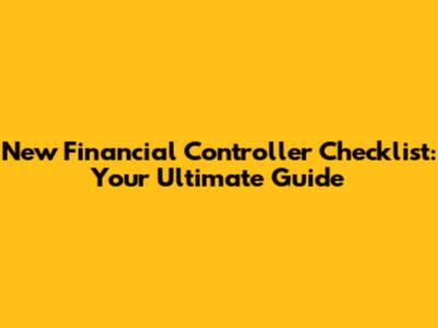 New Financial Controller Checklist: Your Ultimate Guide