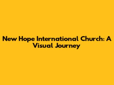 New Hope International Church: A Visual Journey