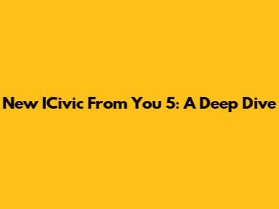 New ICivic From You 5: A Deep Dive