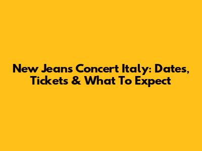 New Jeans Concert Italy: Dates, Tickets & What To Expect