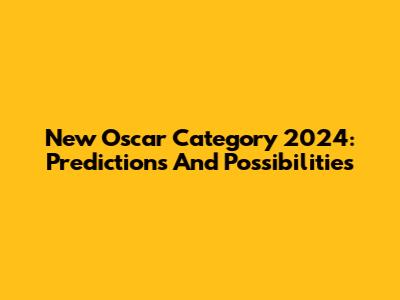 New Oscar Category 2024: Predictions And Possibilities