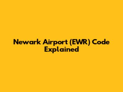 Newark Airport (EWR) Code Explained