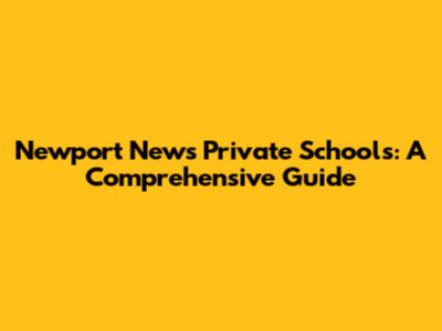 Newport News Private Schools: A Comprehensive Guide