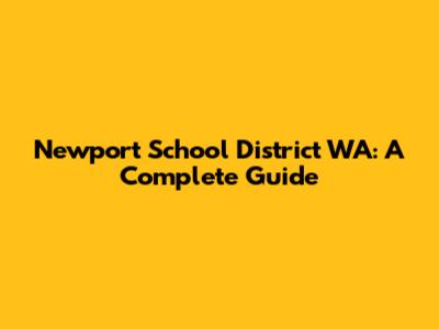 Newport School District WA: A Complete Guide