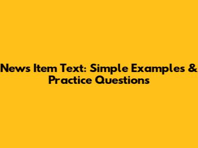News Item Text: Simple Examples & Practice Questions