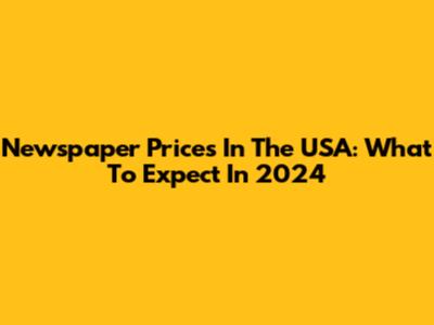 Newspaper Prices In The USA: What To Expect In 2024