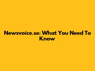 Newsvoice.se: What You Need To Know