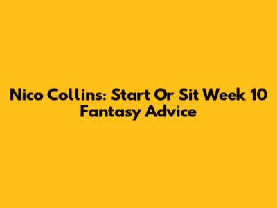Nico Collins: Start Or Sit Week 10 Fantasy Advice