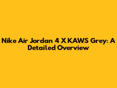Nike Air Jordan 4 X KAWS Grey: A Detailed Overview