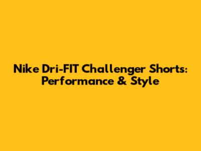 Nike Dri-FIT Challenger Shorts: Performance & Style
