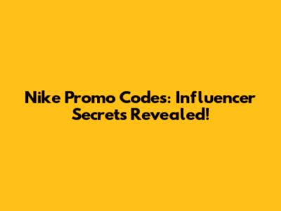 Nike Promo Codes: Influencer Secrets Revealed!