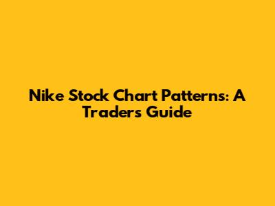 Nike Stock Chart Patterns: A Trader's Guide