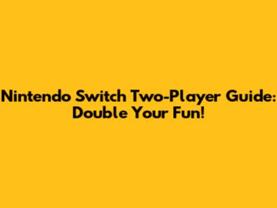 Nintendo Switch Two-Player Guide: Double Your Fun!