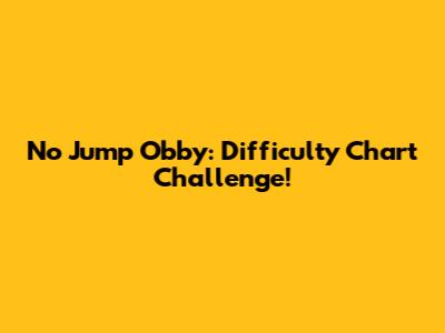 No Jump Obby: Difficulty Chart Challenge!