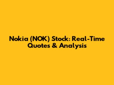 Nokia (NOK) Stock: Real-Time Quotes & Analysis