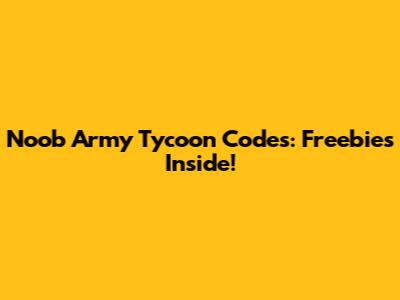 Noob Army Tycoon Codes: Freebies Inside!