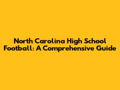 North Carolina High School Football: A Comprehensive Guide