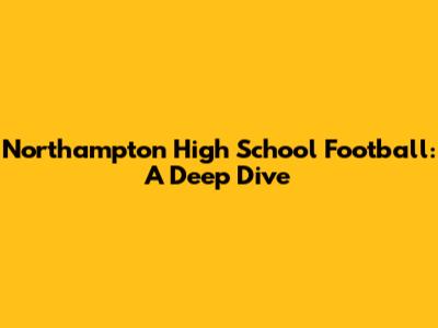 Northampton High School Football: A Deep Dive