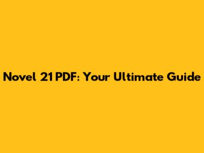 Novel 21 PDF: Your Ultimate Guide