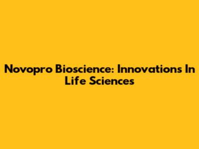 Novopro Bioscience: Innovations In Life Sciences