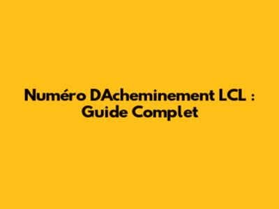 Numéro D'Acheminement LCL : Guide Complet