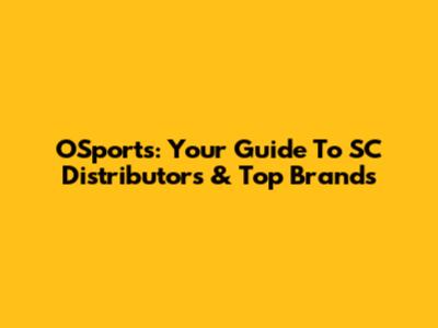 O'Sports: Your Guide To SC Distributors & Top Brands