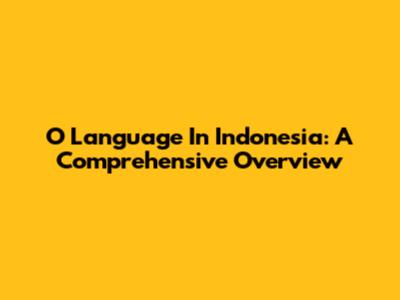 O Language In Indonesia: A Comprehensive Overview