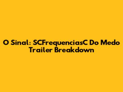O Sinal: SCFrequenciasC Do Medo Trailer Breakdown