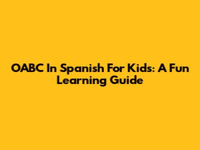 OABC In Spanish For Kids: A Fun Learning Guide