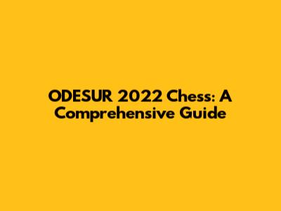 ODESUR 2022 Chess: A Comprehensive Guide