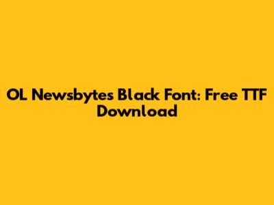 OL Newsbytes Black Font: Free TTF Download