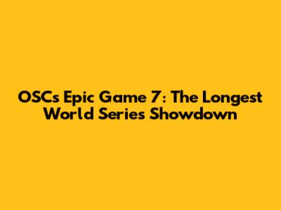 OSC's Epic Game 7: The Longest World Series Showdown