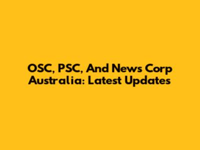 OSC, PSC, And News Corp Australia: Latest Updates