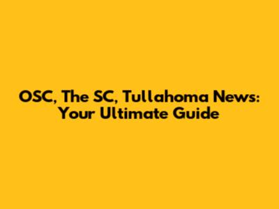 OSC, The SC, Tullahoma News: Your Ultimate Guide