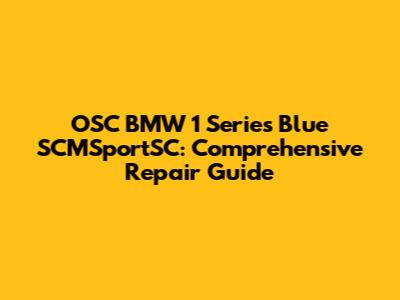 OSC BMW 1 Series Blue SCMSportSC: Comprehensive Repair Guide
