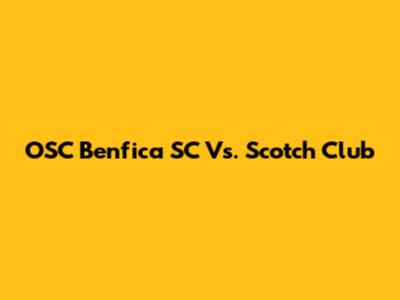 OSC Benfica SC Vs. Scotch Club