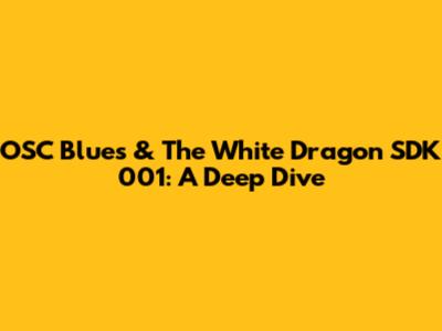 OSC Blues & The White Dragon SDK 001: A Deep Dive