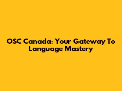 OSC Canada: Your Gateway To Language Mastery