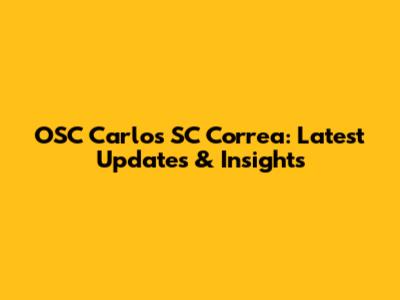 OSC Carlos SC Correa: Latest Updates & Insights