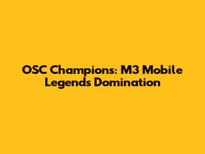 OSC Champions: M3 Mobile Legends Domination
