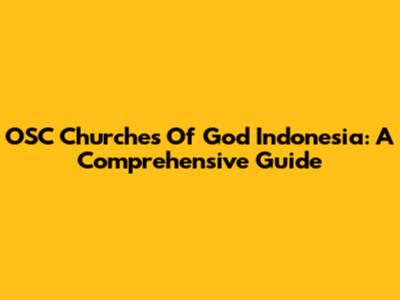 OSC Churches Of God Indonesia: A Comprehensive Guide