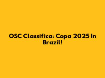 OSC Classifica: Copa 2025 In Brazil!