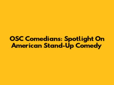 OSC Comedians: Spotlight On American Stand-Up Comedy
