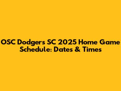 OSC Dodgers SC 2025 Home Game Schedule: Dates & Times