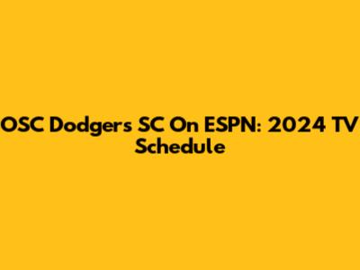 OSC Dodgers SC On ESPN: 2024 TV Schedule