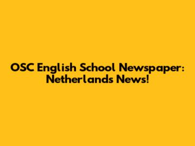 OSC English School Newspaper: Netherlands News!