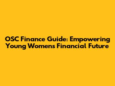 OSC Finance Guide: Empowering Young Women's Financial Future